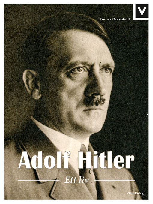 Titeldetaljer för Adolf Hitler - Ett liv av Tomas Dömstedt - Tillgänglig
